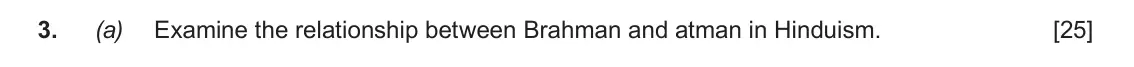 June 2018 AS Component 1E, question 3(a): Examine the relationship between Brahman and atman in Hinduism.