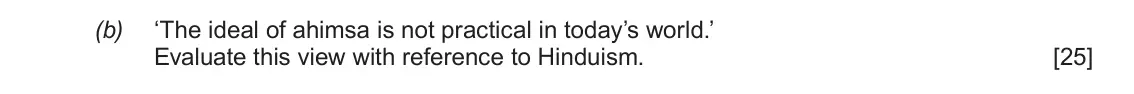 June 2018 AS Component 1E, question 4(b): ‘The ideal of ahimsa is not practical in today’s world.’ Evaluate this view with reference to Hinduism.