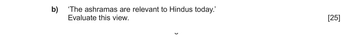 June 2024 AS Component 1E, question 2(b): ‘The ashramas are relevant to Hindus today.’ Evaluate this view. 3