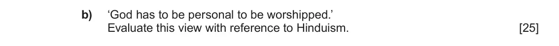 June 2025 AS Component 1E, question 3(b): ‘God has to be personal to be worshipped.’ Evaluate this view with reference to Hinduism.