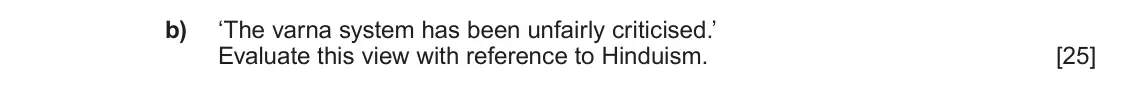 June 2025 AS Component 1E, question 4(b): ‘The varna system has been unfairly criticised.’ Evaluate this view with reference to Hinduism.