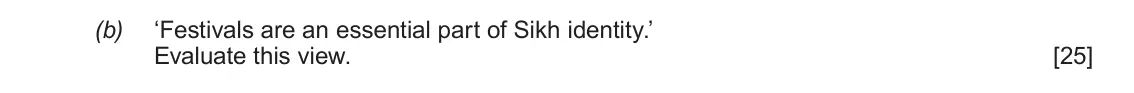 June 2018 AS Component 1F, question 1(b): ‘Festivals are an essential part of Sikh identity.’ Evaluate this view.