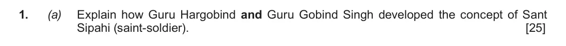 June 2019 AS Component 1F, question 1(a): Explain how Guru Hargobind and Guru Gobind Singh developed the concept of Sant Sipahi (saint-soldier).