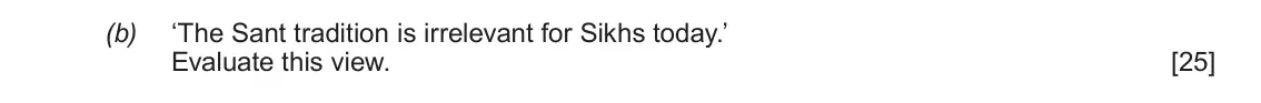 June 2019 AS Component 1F, question 1(b): ‘The Sant tradition is irrelevant for Sikhs today.’ Evaluate this view.