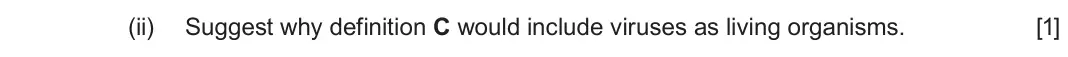 June 2025 AS Component 1, question 4(a)(ii): Suggest why definition C would include viruses as living organisms. [1]
