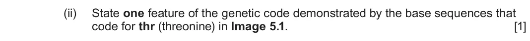June 2025 AS Component 1, question 5(a)(ii): State one feature of the genetic code demonstrated by the base sequences that code for thr (threonine) in Image 5.1. [1]