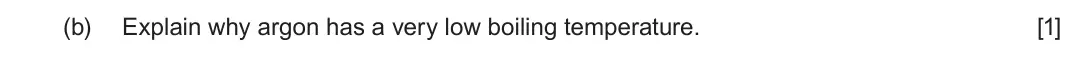 June 2024 AS Component 1, question 6(b): Explain why argon has a very low boiling temperature. [1]