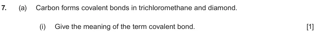 June 2024 AS Component 1, question 7(a)(i): Give the meaning of the term covalent bond. [1]