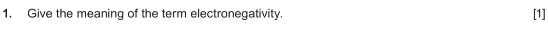 June 2025 AS Component 1, question 1: Give the meaning of the term electronegativity. [1]