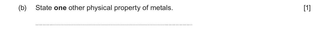 June 2025 AS Component 1, question 7(b): State one other physical property of metals. [1] …………… …………………..