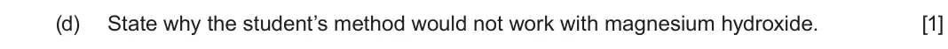 June 2025 AS Component 1, question 11(d): State why the student’s method would not work with magnesium hydroxide. [1]