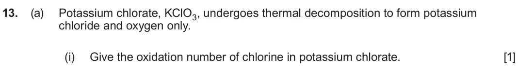 June 2025 AS Component 1, question 13(a)(i): Give the oxidation number of chlorine in potassium chlorate. [1]