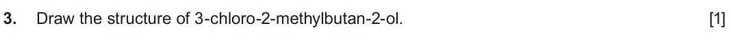 June 2024 AS Component 2, question 3: Draw the structure of 3-chloro-2-methylbutan-2-ol. [1]