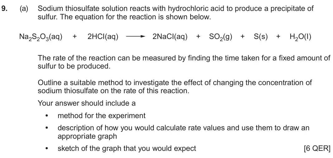 June 2024 AS Component 2, question 9(a): Sodium thiosulfate solution reacts with hydrochloric acid to produce a precipitate of sulfur. The equation for the reaction is shown below. Na2S2O3(aq) + 2HCI(a