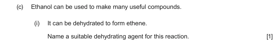 June 2025 AS Component 2, question 8(c)(i): It can be dehydrated to form ethene. Name a suitable dehydrating agent for this reaction. [1]