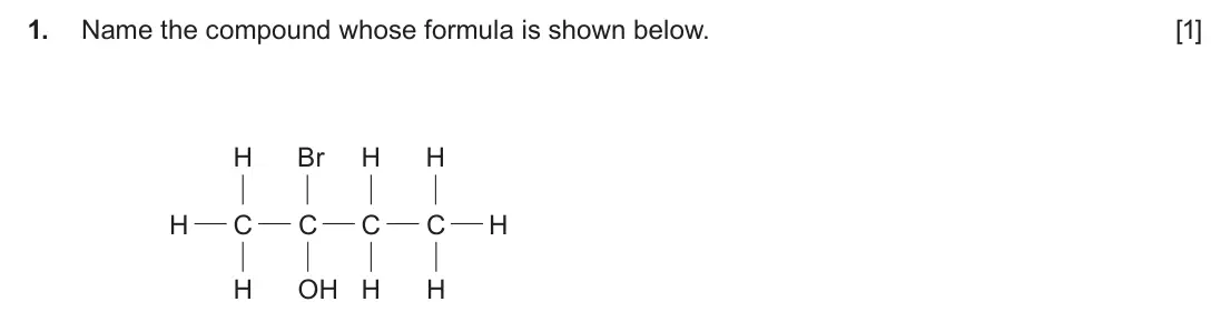 Autumn 2020 AS Component 2, question 1: Name the compound whose formula is shown below. [1] H Br H H H C C C C H H OH H H
