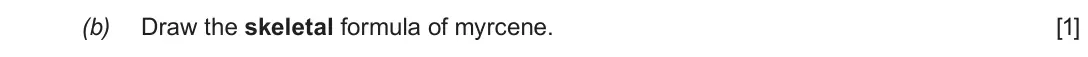 Autumn 2020 AS Component 2, question 2(b): Draw the skeletal formula of myrcene. [1]