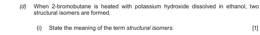 Autumn 2020 AS Component 2, question 8(d)(i): State the meaning of the term structural isomers. [1]
