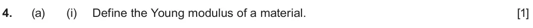 June 2024 AS Component 1, question 4(a)(i): Define the Young modulus of a material. [1]