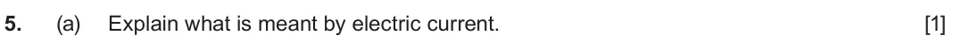 June 2023 AS Component 2, question 5(a): Explain what is meant by electric current. [1]