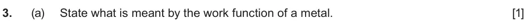 June 2024 AS Component 2, question 3(a): State what is meant by the work function of a metal. [1]