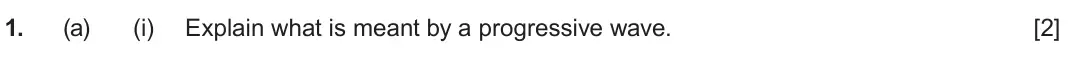June 2025 AS Component 2, question 1(a)(i): Explain what is meant by a progressive wave. [2]