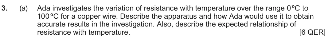 June 2025 AS Component 2, question 3(a): Ada investigates the variation of resistance with temperature over the range 0 ºC to 100 ºC for a copper wire. Describe the apparatus and how Ada would use it t