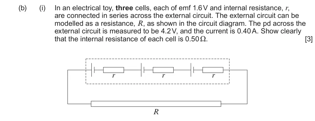June 2025 AS Component 2, question 5(b)(i): In an electrical toy, three cells, each of emf 1.6 V and internal resistance, r, are connected in series across the external circuit. The external circuit can b