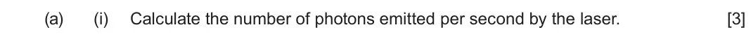June 2025 AS Component 2, question 7(a)(i): Calculate the number of photons emitted per second by the laser. [3]