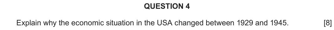 June 2018 Component 2A, question 4: Explain why the economic situation in the USA changed between 1929 and 1945.