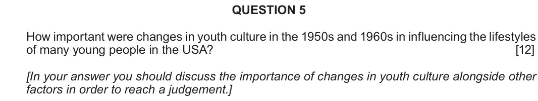 June 2018 Component 2A, question 5: How important were changes in youth culture in the 1950s and 1960s in influencing the lifestyles of many young people in the USA? [In your answer you should dis
