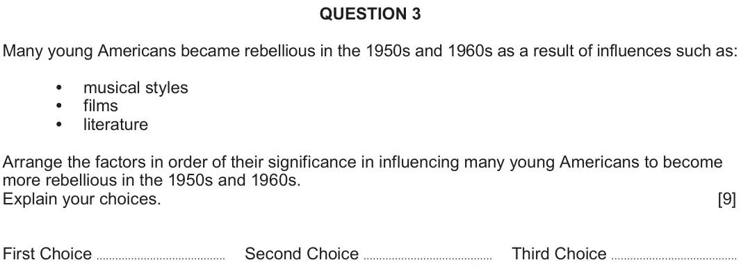 June 2023 Component 2A, question 3: Many young Americans became rebellious in the 1950s and 1960s as a result of influences such as: musical styles films literature Arrange the factors in order of