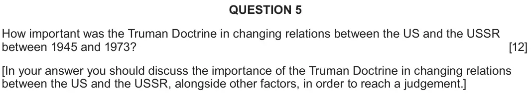 June 2024 Component 2A, question 5: How important was the Truman Doctrine in changing relations between the US and the USSR between 1945 and 1973? [In your answer you should discuss the importance