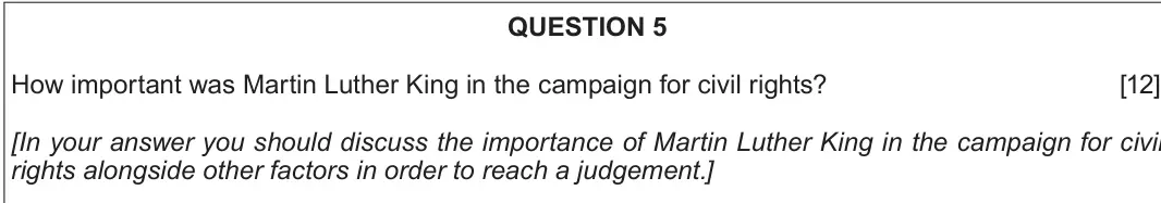 Autumn 2020 Component 2A, question 5: How important was Martin Luther King in the campaign for civil rights? [In your answer you should discuss the importance of Martin Luther King in the campaign f