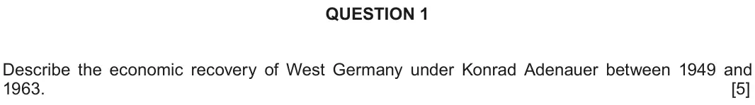 June 2018 Component 2B, question 1: Describe the economic recovery of West Germany under Konrad Adenauer between 1949 and 1963.