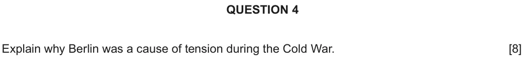 June 2018 Component 2B, question 4: Explain why Berlin was a cause of tension during the Cold War.