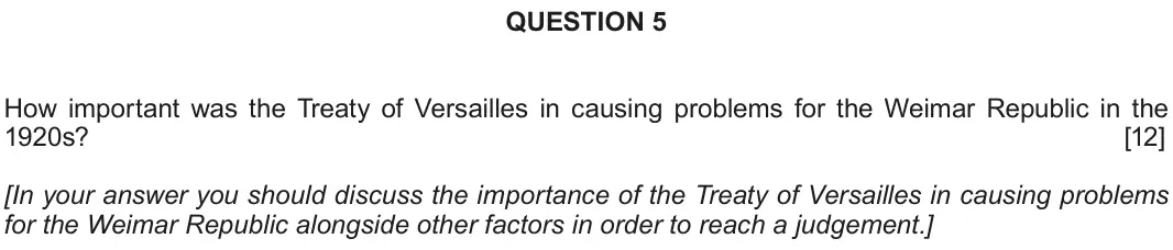 June 2018 Component 2B, question 5: How important was the Treaty of Versailles in causing problems for the Weimar Republic in the 1920s? [In your answer you should discuss the importance of the Tr