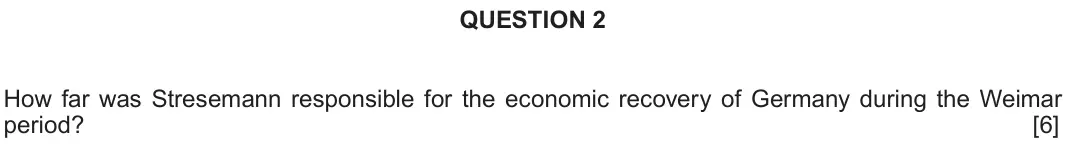 June 2019 Component 2B, question 2: How far was Stresemann responsible for the economic recovery of Germany during the Weimar period?