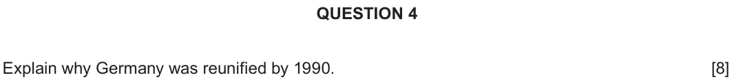 June 2019 Component 2B, question 4: Explain why Germany was reunified by 1990.