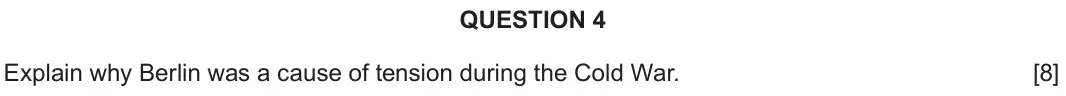 June 2023 Component 2B, question 4: Explain why Berlin was a cause of tension during the Cold War.