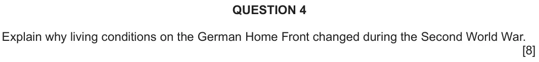 June 2024 Component 2B, question 4: Explain why living conditions on the German Home Front changed during the Second World War.