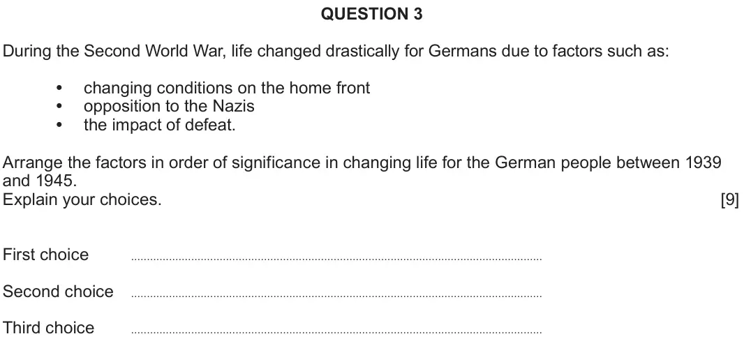 June 2025 Component 2B, question 3: During the Second World War, life changed drastically for Germans due to factors such as: changing conditions on the home front opposition to the Nazis the impa