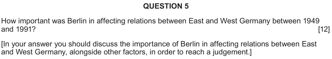 June 2025 Component 2B, question 5: How important was Berlin in affecting relations between East and West Germany between 1949 and 1991? [In your answer you should discuss the importance of Berlin