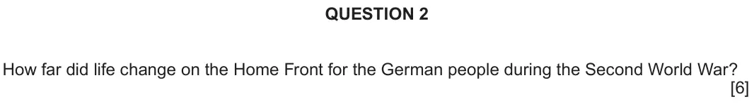 Autumn 2020 Component 2B, question 2: How far did life change on the Home Front for the German people during the Second World War?