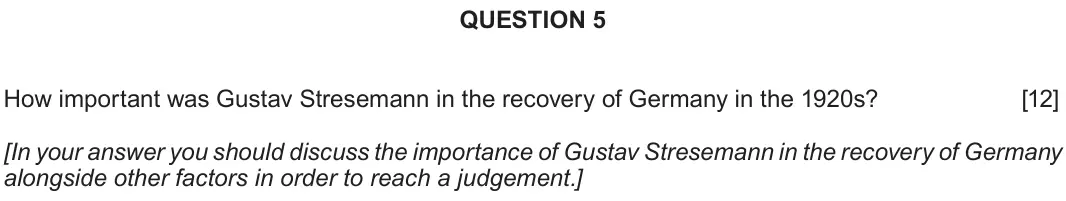 Autumn 2020 Component 2B, question 5: How important was Gustav Stresemann in the recovery of Germany in the 1920s? [In your answer you should discuss the importance of Gustav Stresemann in the recov