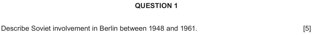 June 2018 Component 2C, question 1: Describe Soviet involvement in Berlin between 1948 and 1961.