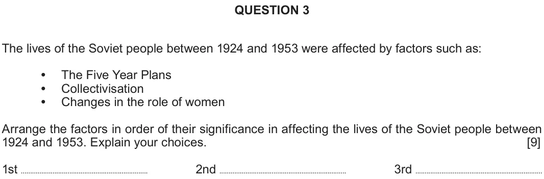 June 2018 Component 2C, question 3: The lives of the Soviet people between 1924 and 1953 were affected by factors such as: The Five Year Plans Collectivisation Changes in the role of women Arrange