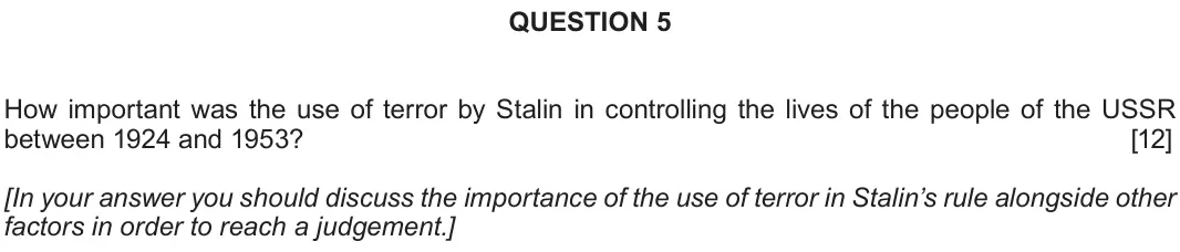 June 2018 Component 2C, question 5: How important was the use of terror by Stalin in controlling the lives of the people of the USSR between 1924 and 1953? [In your answer you should discuss the i