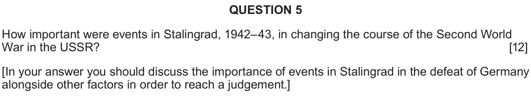 June 2022 Component 2C, question 5: How important were events in Stalingrad, 1942–43, in changing the course of the Second World War in the USSR? [In your answer you should discuss the importance 
