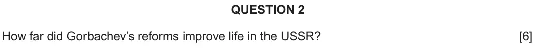 June 2023 Component 2C, question 2: How far did Gorbachev’s reforms improve life in the USSR?
